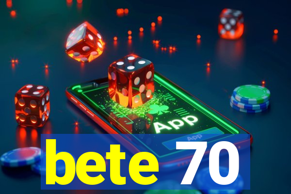 bete 70
